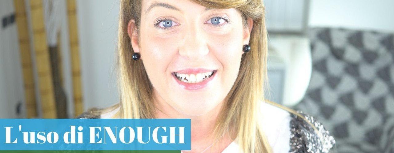 L’uso di ENOUGH: Pillola di Grammatica